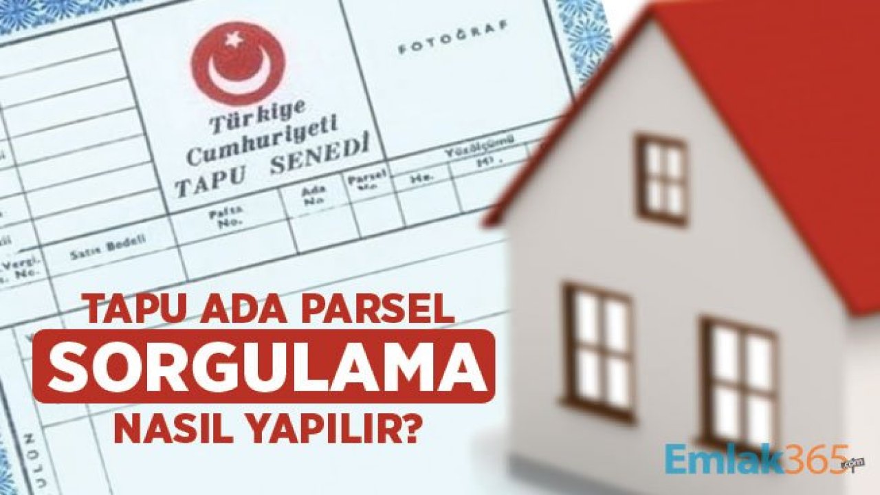 Tapu Ada Parsel Sorgulama Nasıl ve Nereden Yapılır?