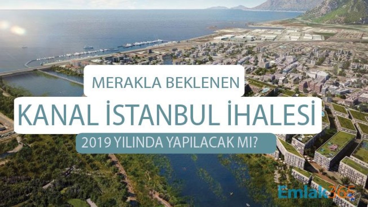 Kanal İstanbul İhalesi 2019 Yılında Yapılacak Mı?