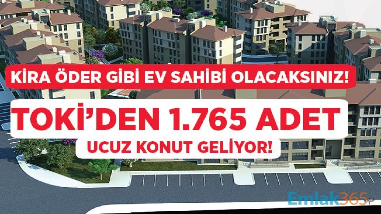 Ev Sahibi Olmak İsteyenler Dikkat! TOKİ 1765 Adet Ucuz Konut İçin İhale Düzenleyecek