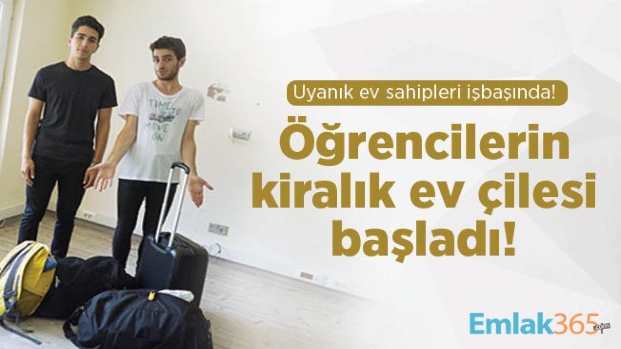 Uyanık ev sahipleri işbaşında! Öğrencilerin kiralık ev çilesi başladı!