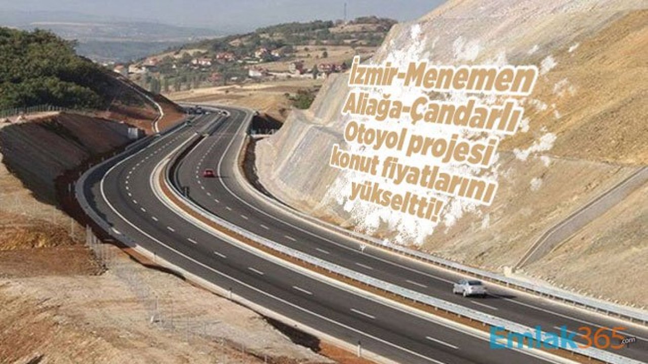 İzmir-Menemen-Aliağa-Çandarlı Otoyol projesi konut fiyatlarını yükseltti!