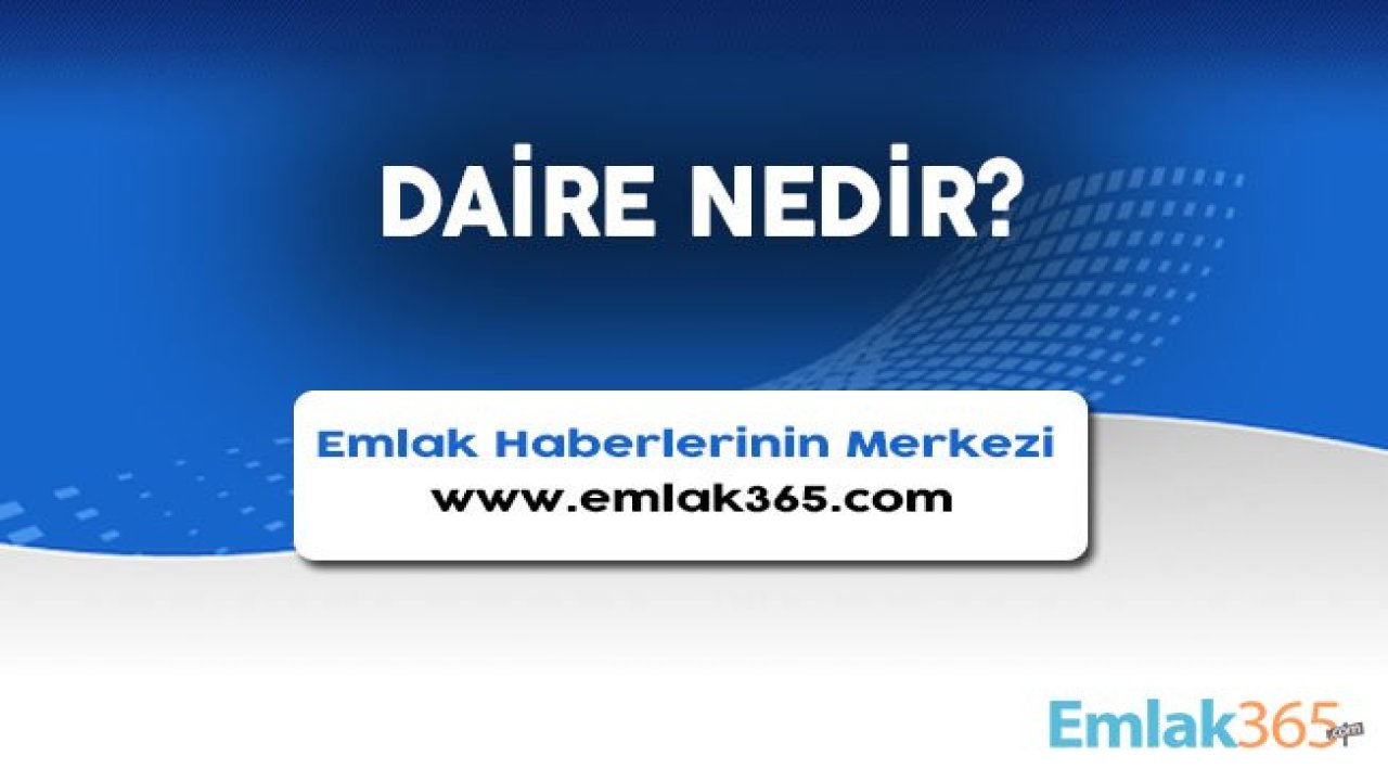 Daire Nedir, Ev Alırken Nelere Dikkat Edilmelidir?