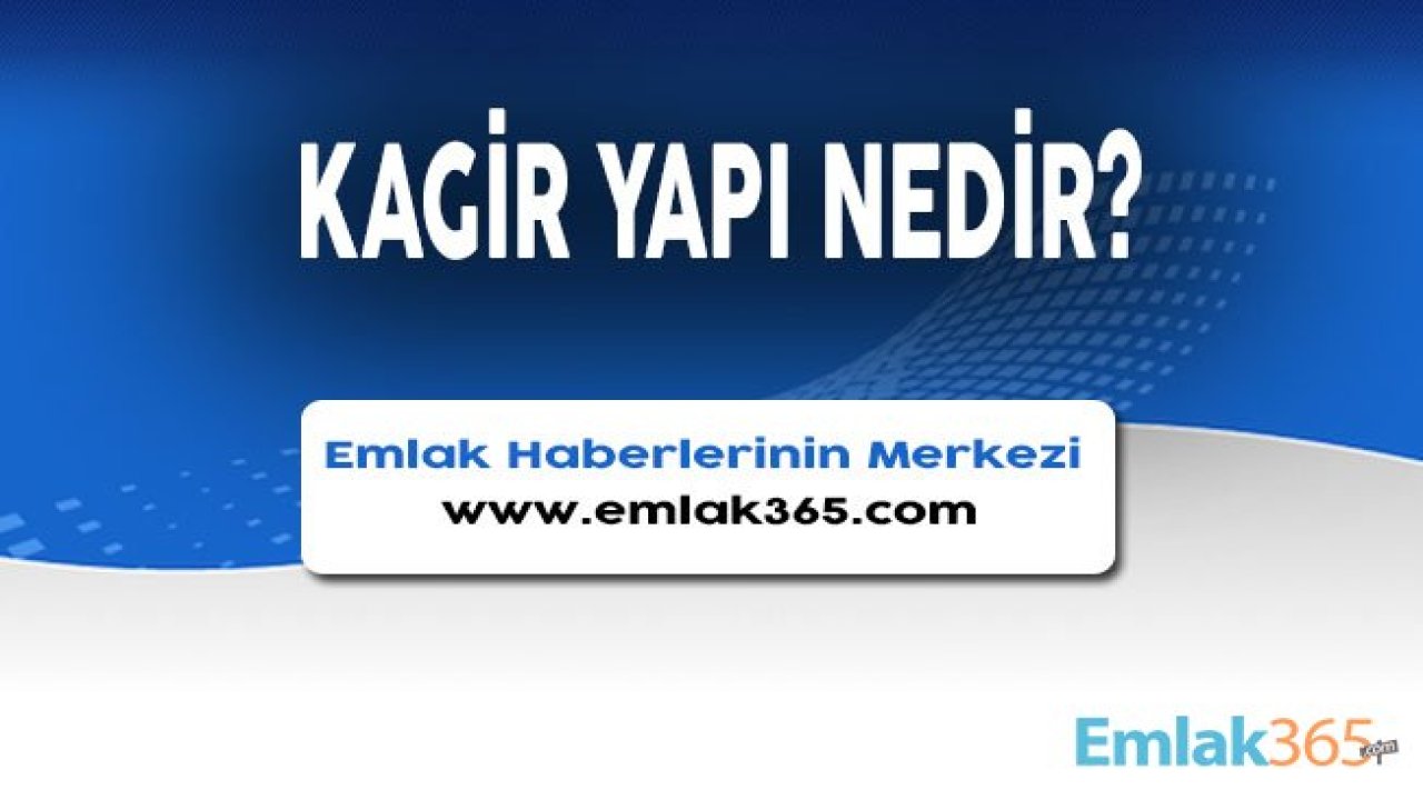 Kagir Yapı Nedir, Kagir Ev Almanın Sakıncaları Nelerdir?