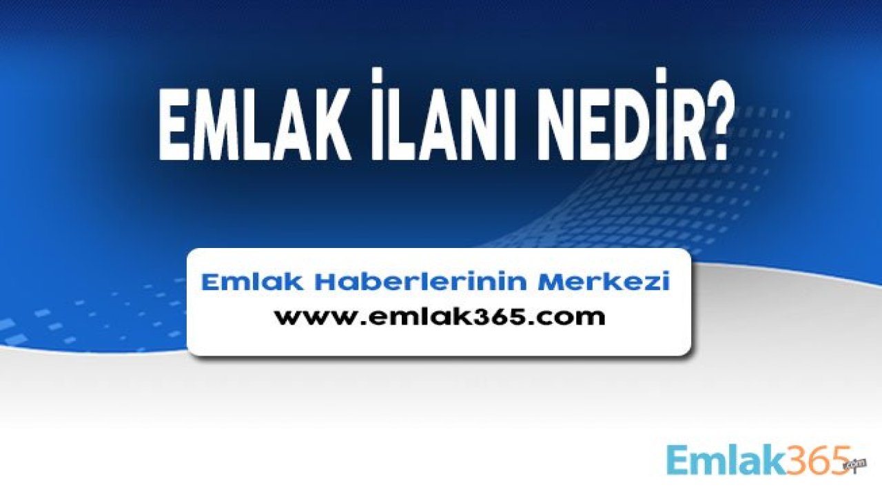 Emlak İlanı Nedir, Nasıl Verilir?