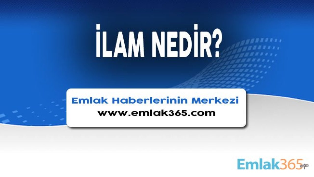 İlam Nedir, İlamlı ve İlamsız İcra Takibi Nasıl Yapılır?