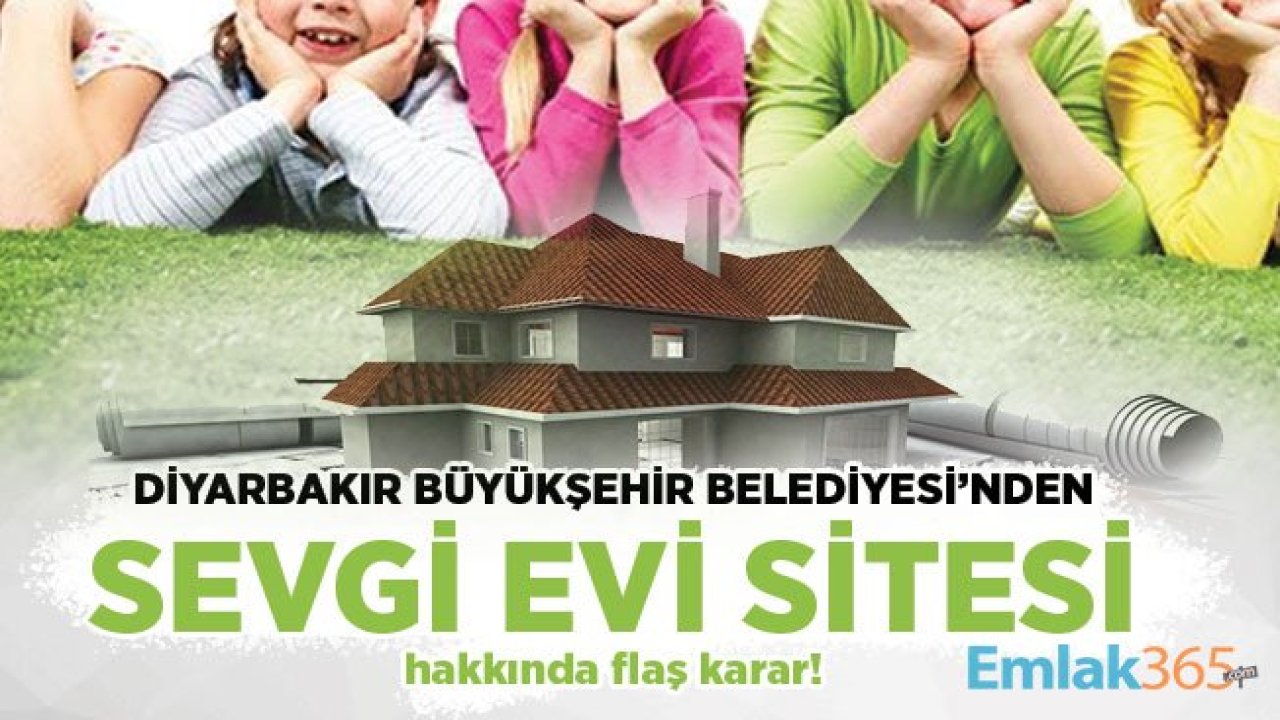 Diyarbakır Büyükşehir Belediyesi’nden Sevgi Evi Sitesi hakkında flaş karar!