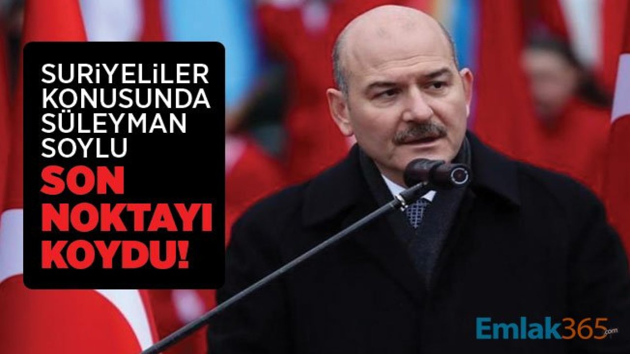 Suriyeliler konusunda Süleyman Soylu son noktayı koydu!