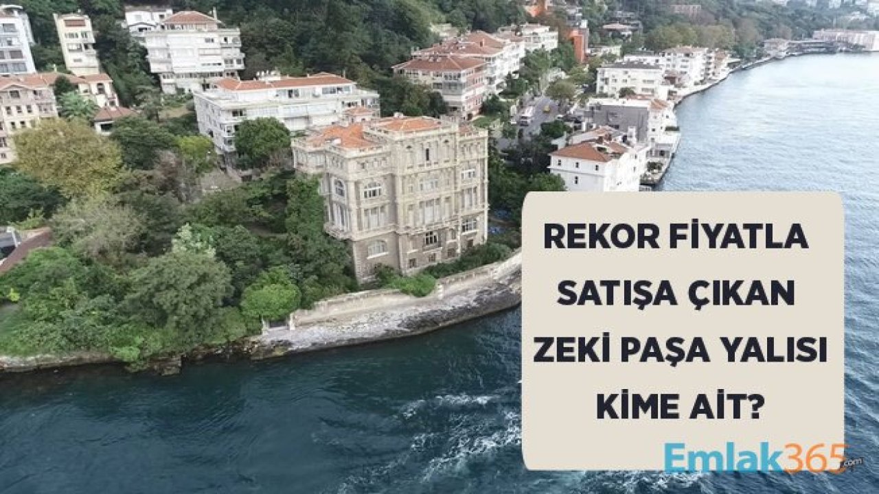 Rekor Fiyatla Satışa Çıkan Tophane Müşiri Zeki Paşa Yalısı Kimin, Fiyatı Kaç Lira?