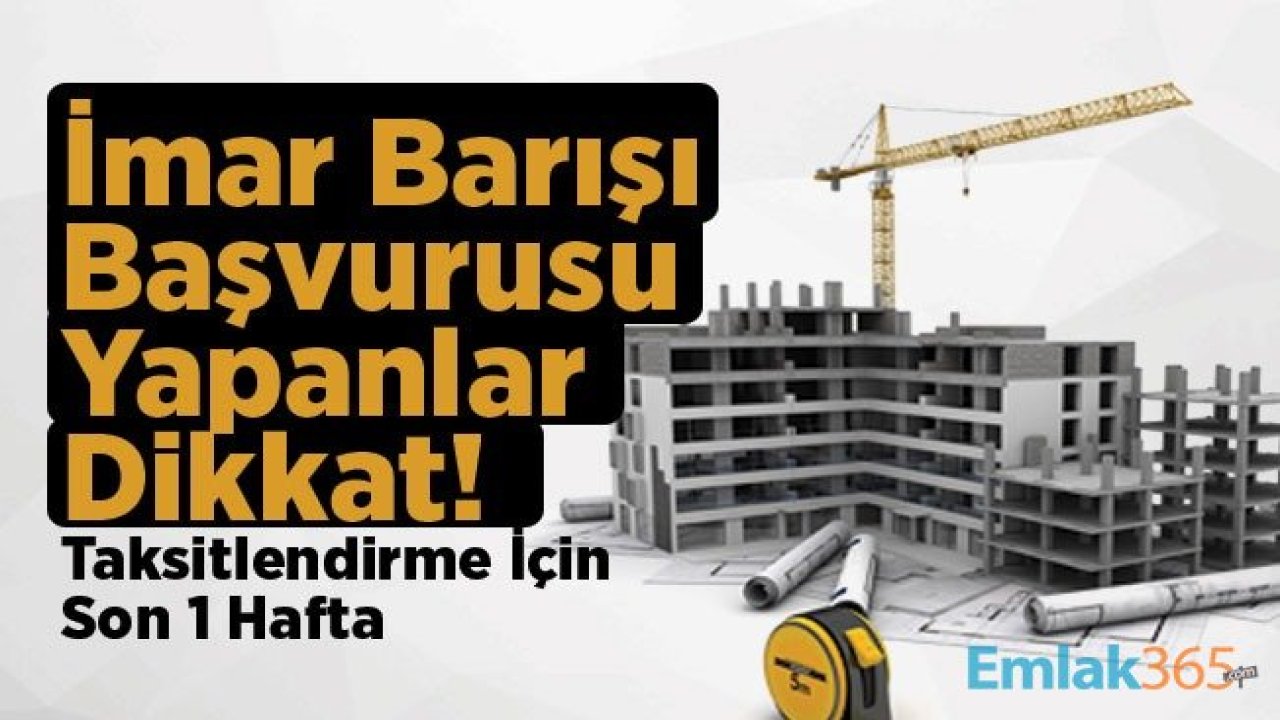 İmar Barışı Taksitlendirme Başvuruları Nasıl Yapılacak? Yapı Kayıt Belgesi Taksitlendirmesi!