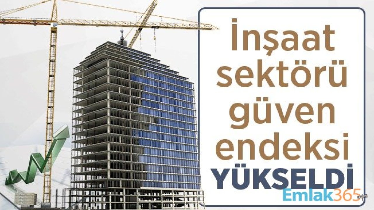 Faizler Düştü, İnşaat Sektörüne Güven Yükseldi! TÜİK Temmuz 2019 Sektörel Güven Endeksi Raporu Açıklandı