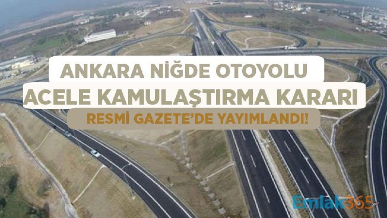 Ankara-Niğde Otoyolu Projesi İçin Acele Kamulaştırma Kararı Resmi Gazete'de Yayımlandı!