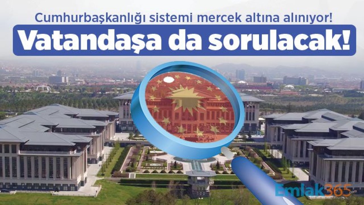 Cumhurbaşkanlığı sistemi mercek altına alınıyor! Vatandaşa da sorulacak!