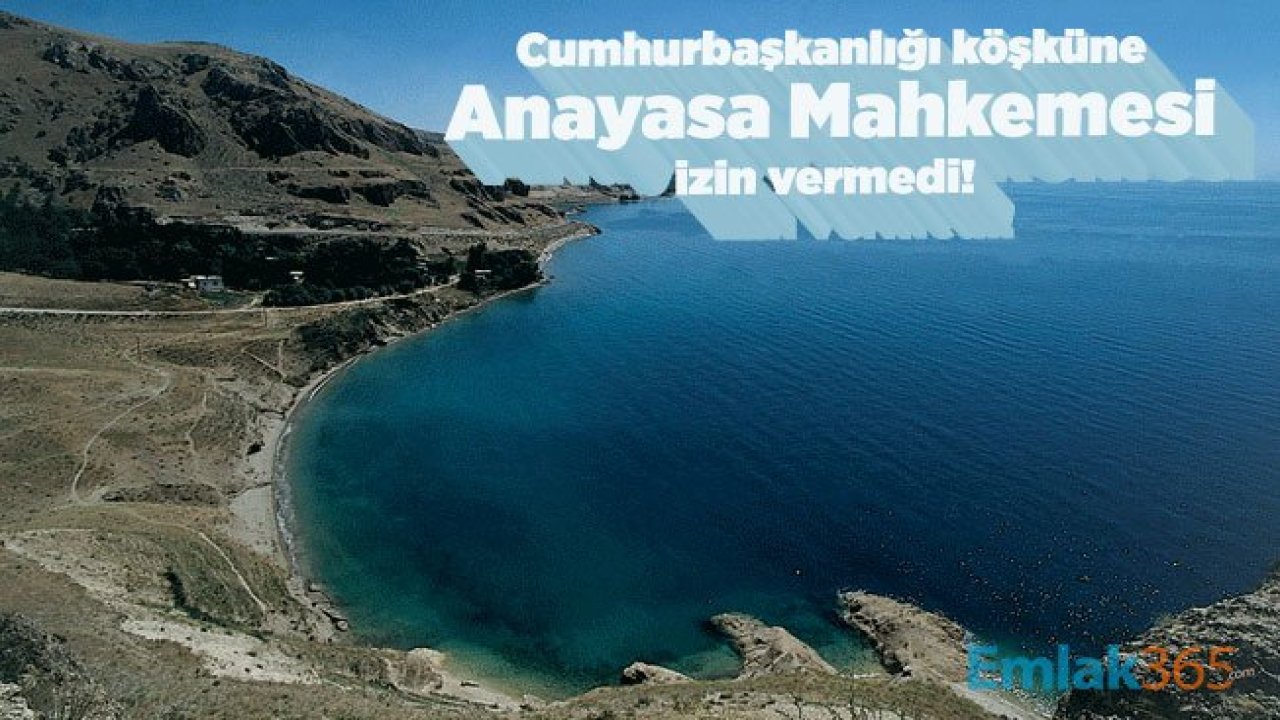 Van Gölü kıyısında bulunan Ahlat'taki Cumhurbaşkanlığı köşküne Anayasa Mahkemesi izin vermedi!