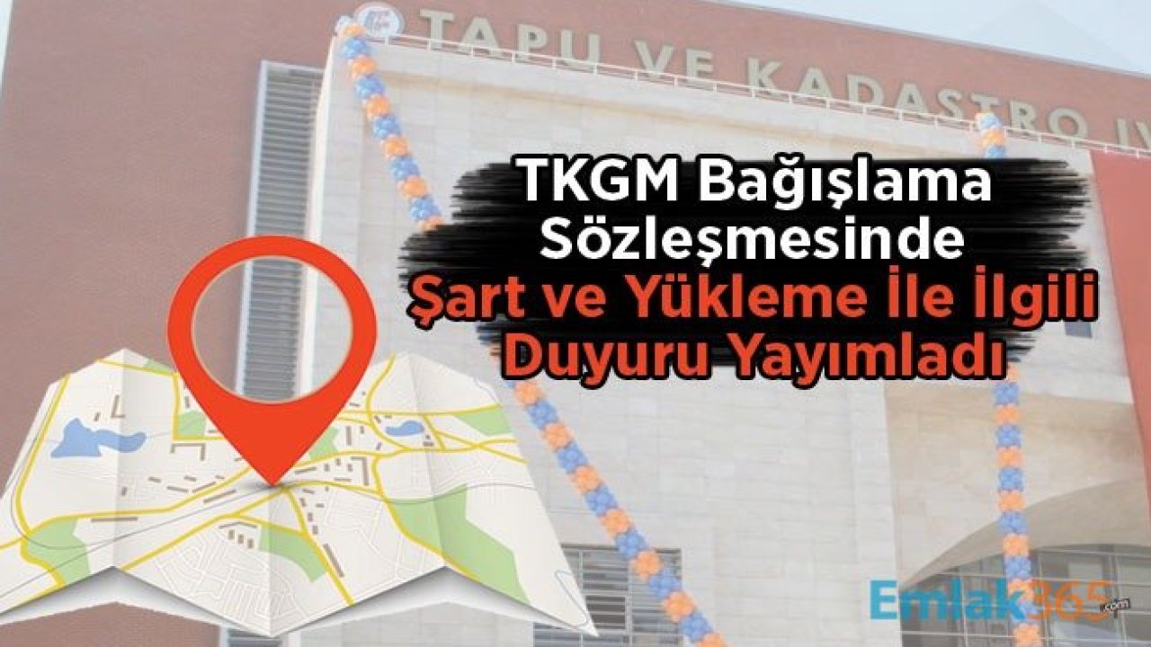 TKGM Bağışlama Sözleşmesinde Şart ve Yükleme İle İlgili Duyuru Yayımladı