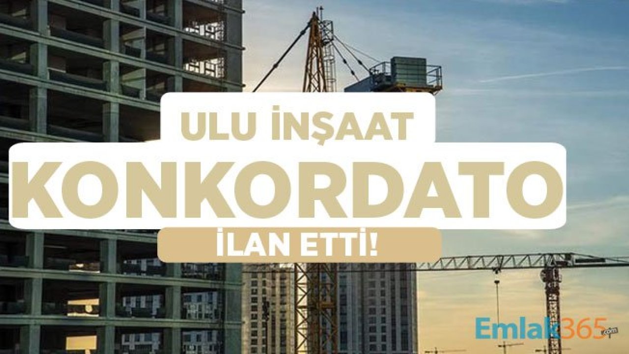 Ulu İnşaat Talepte Bulundu, Konkordato İlan Eden İnşaat Şirketleri Sayısı Arttı!