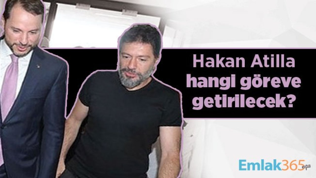 Hakan Atilla hangi göreve getirilecek?