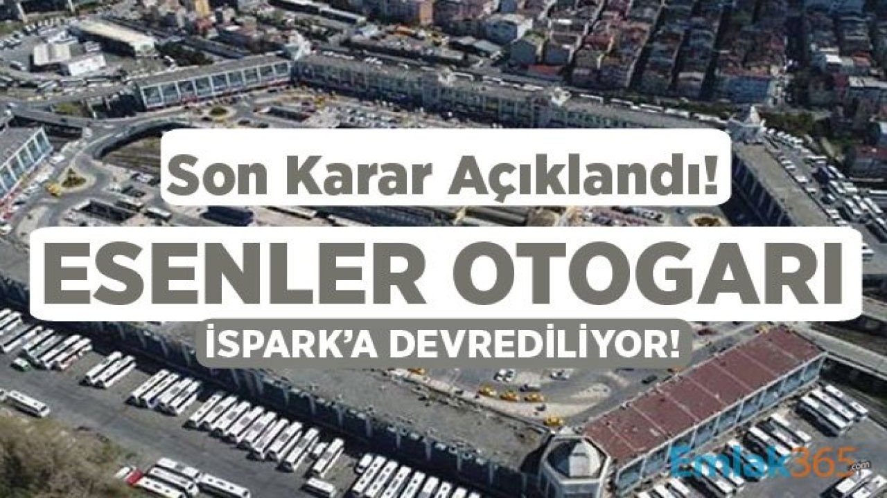 Son Dakika! Esenler Otogarı İSPARK Devri İçin Son Karar Açıklandı