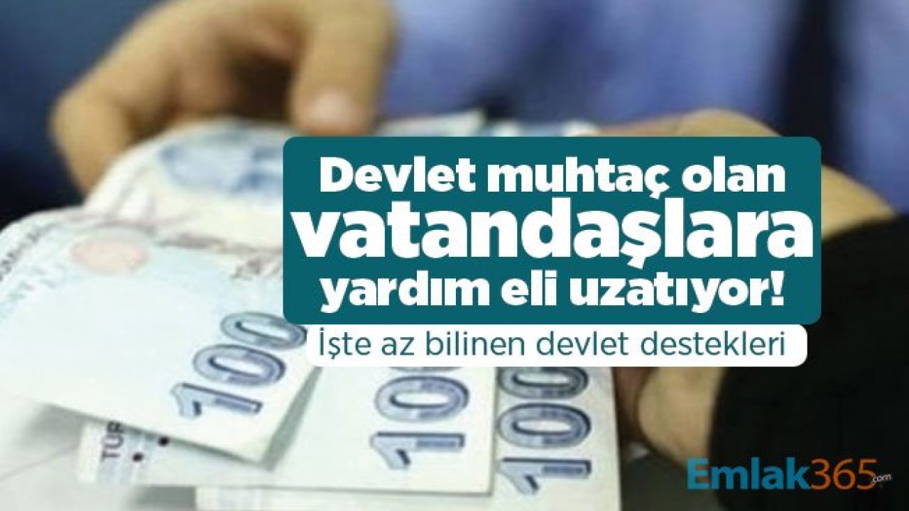 Devlet muhtaç olan vatandaşlara yardım eli uzatıyor! İşte az bilinen devlet destekleri