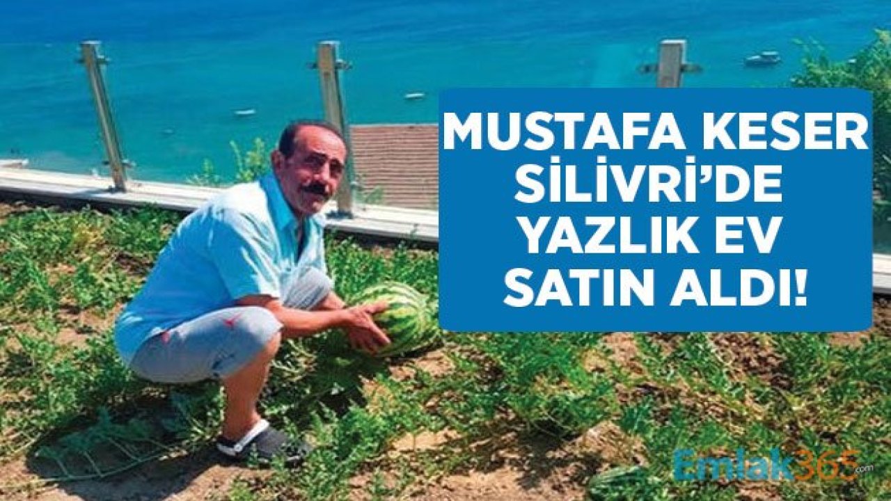 Mustafa Keser Silivri'de Yazlık Aldı, Doğal Hayata Başladı!