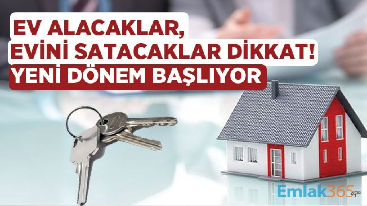 Ev Alacaklar, Evini Satacaklar Dikkat! Gayrimenkul Sektöründe Yeni Dönem Başlıyor