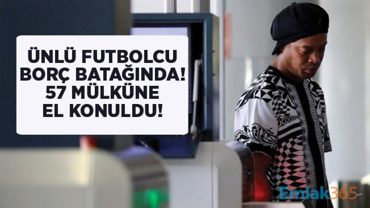 Ronaldinho 'nun Borcuna Karşılık 57 Mülküne El Konuldu!