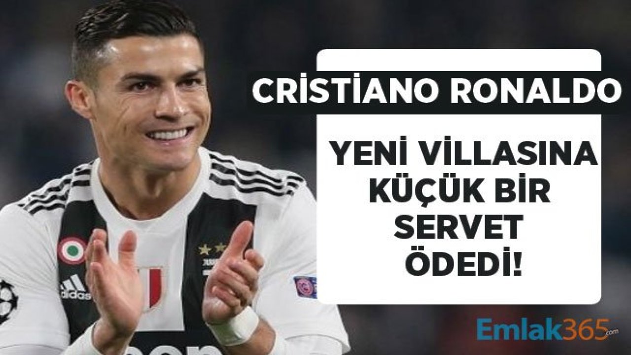 Cristiano Ronaldo Servet Ödeyerek Yeni Villa Aldı!