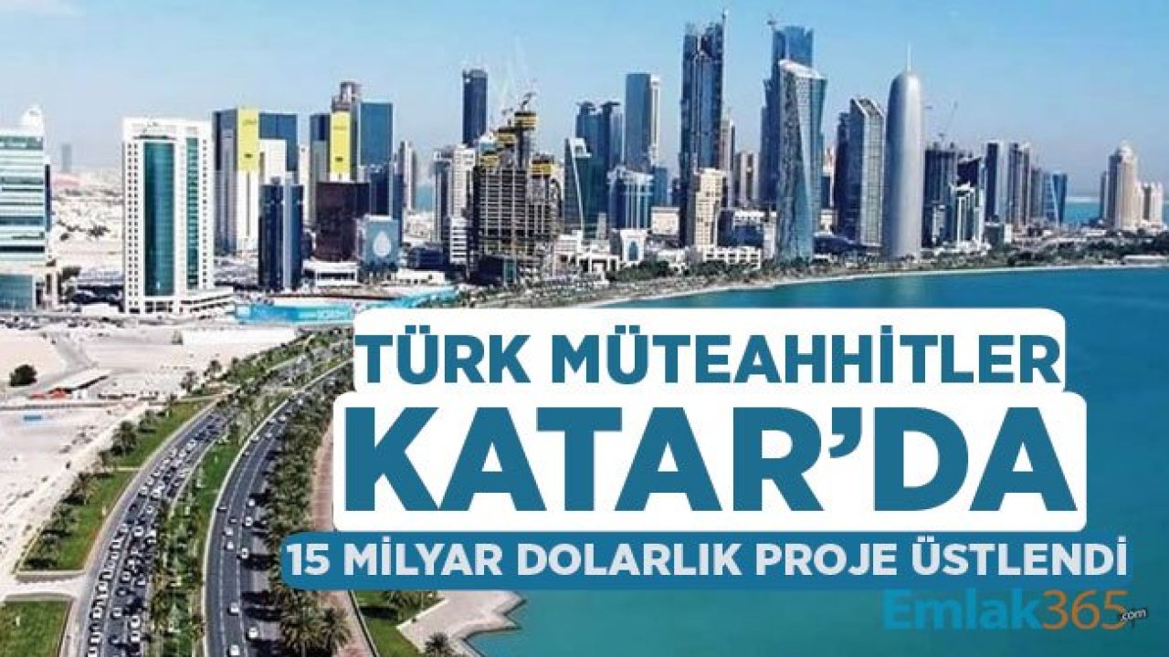 Türk Müteahhitler Katar'da 15 Milyar Dolarlık Proje Üstlendi!