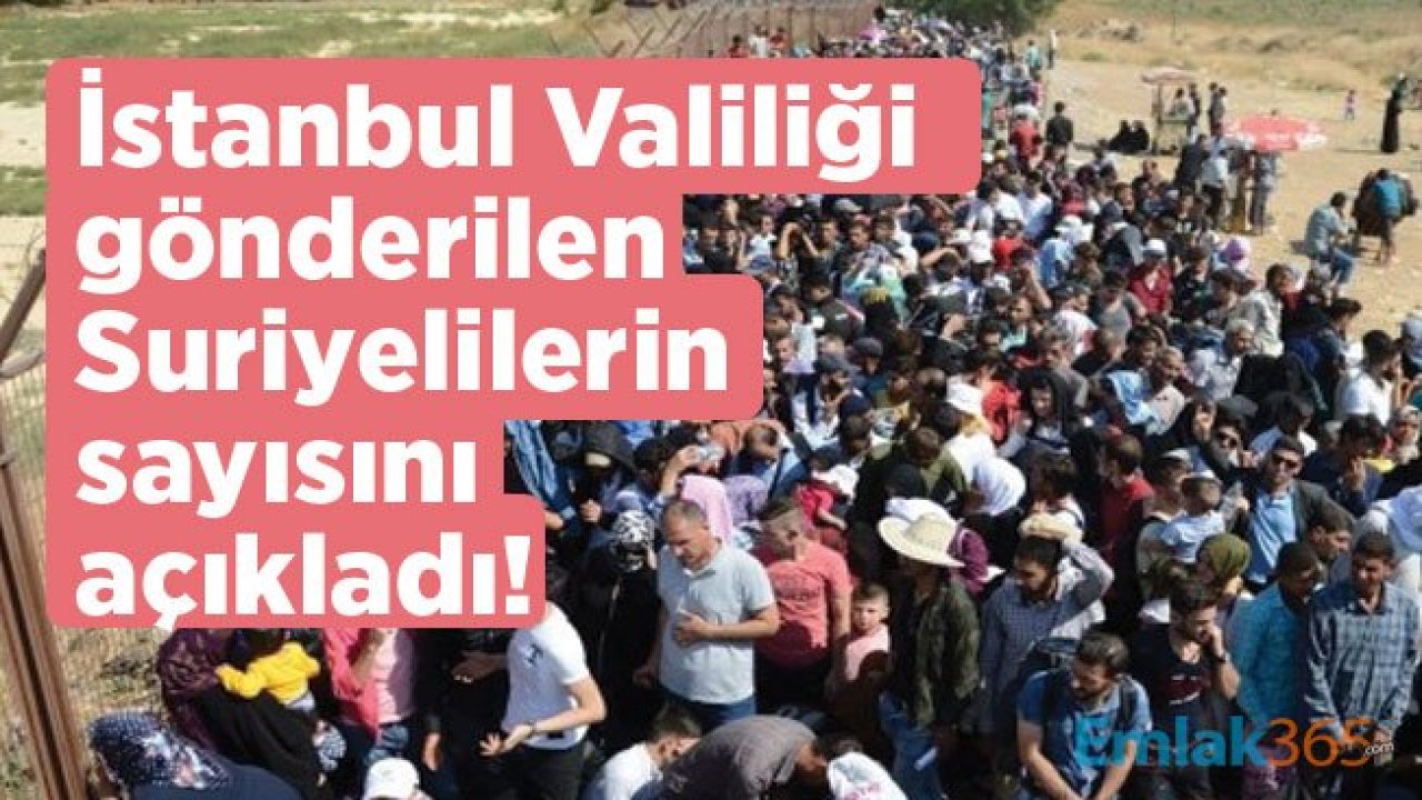 İstanbul Valiliği gönderilen Suriyelilerin sayısını açıkladı!