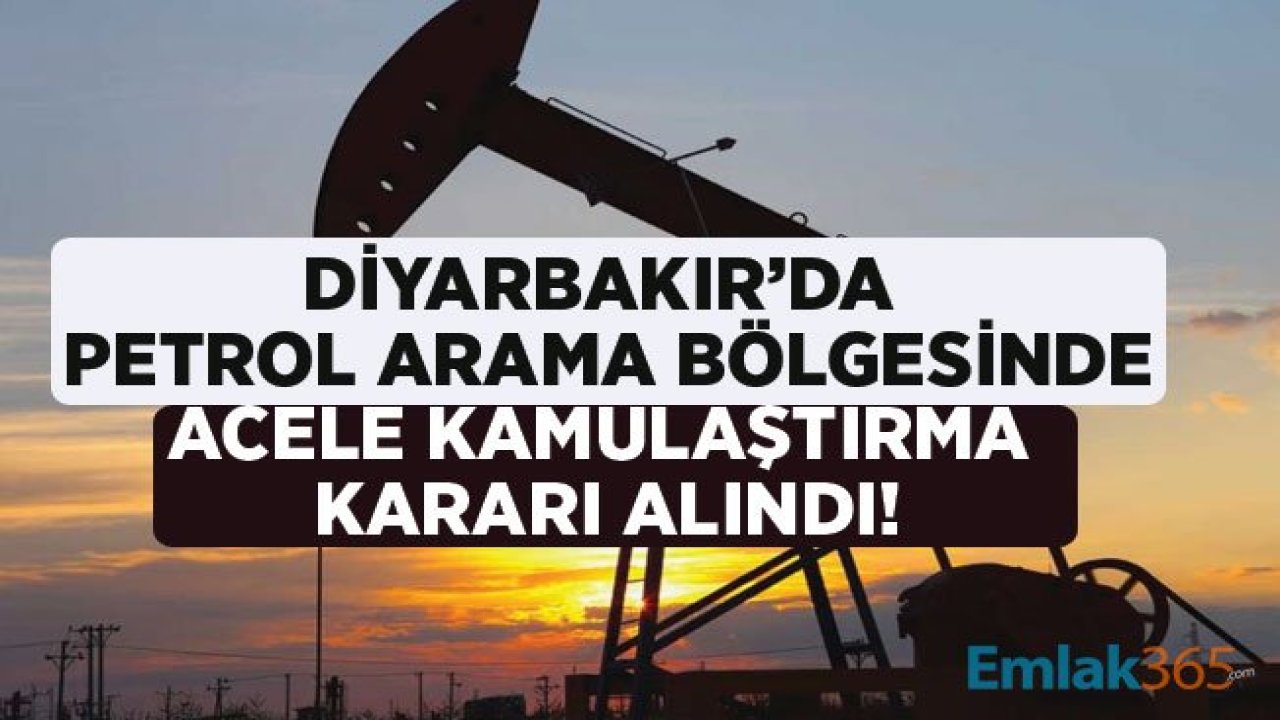 Diyarbakır'da Petrol Arama Sahası İçin Acele Kamulaştırma Kararı Resmi Gazete'de Yayımlandı!