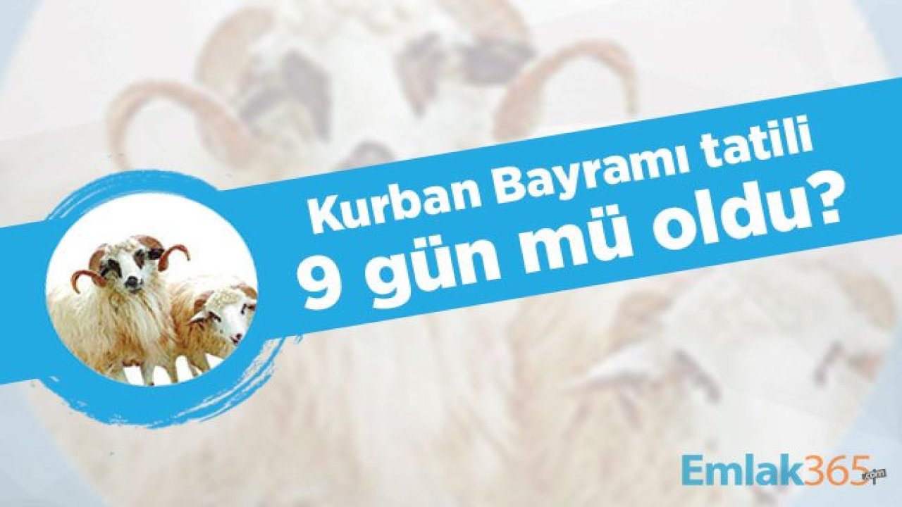 Kurban Bayramı tatili 9 gün mü oldu?