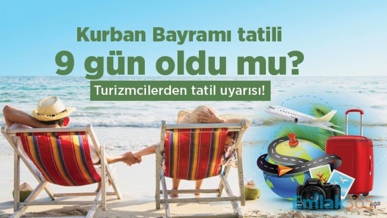 Kurban Bayramı tatili 9 gün oldu mu? Turizmcilerden tatil uyarısı!