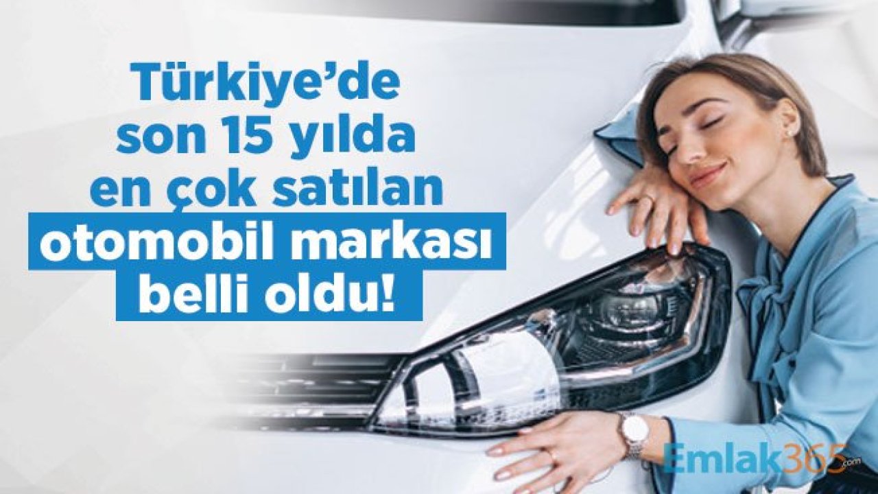 Son 15 yılda en çok satılan otomobil markası belli oldu!