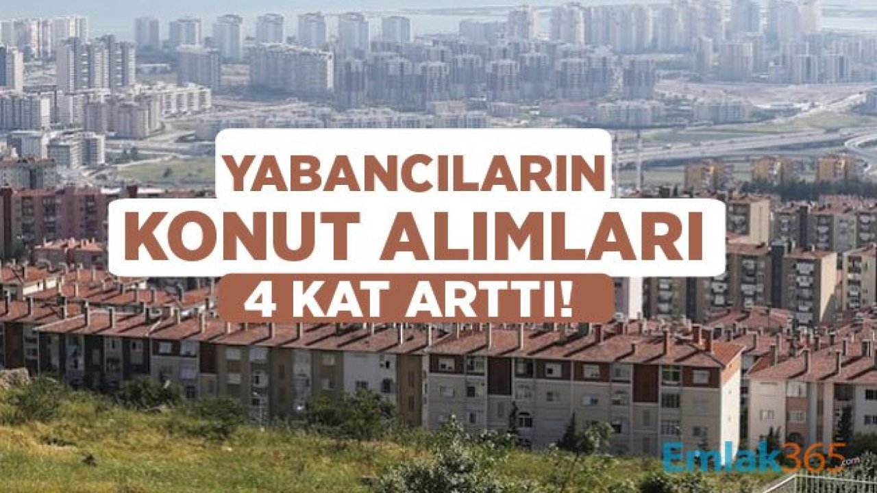 Yabancıların Konut Alımları 4 Kat Arttı!