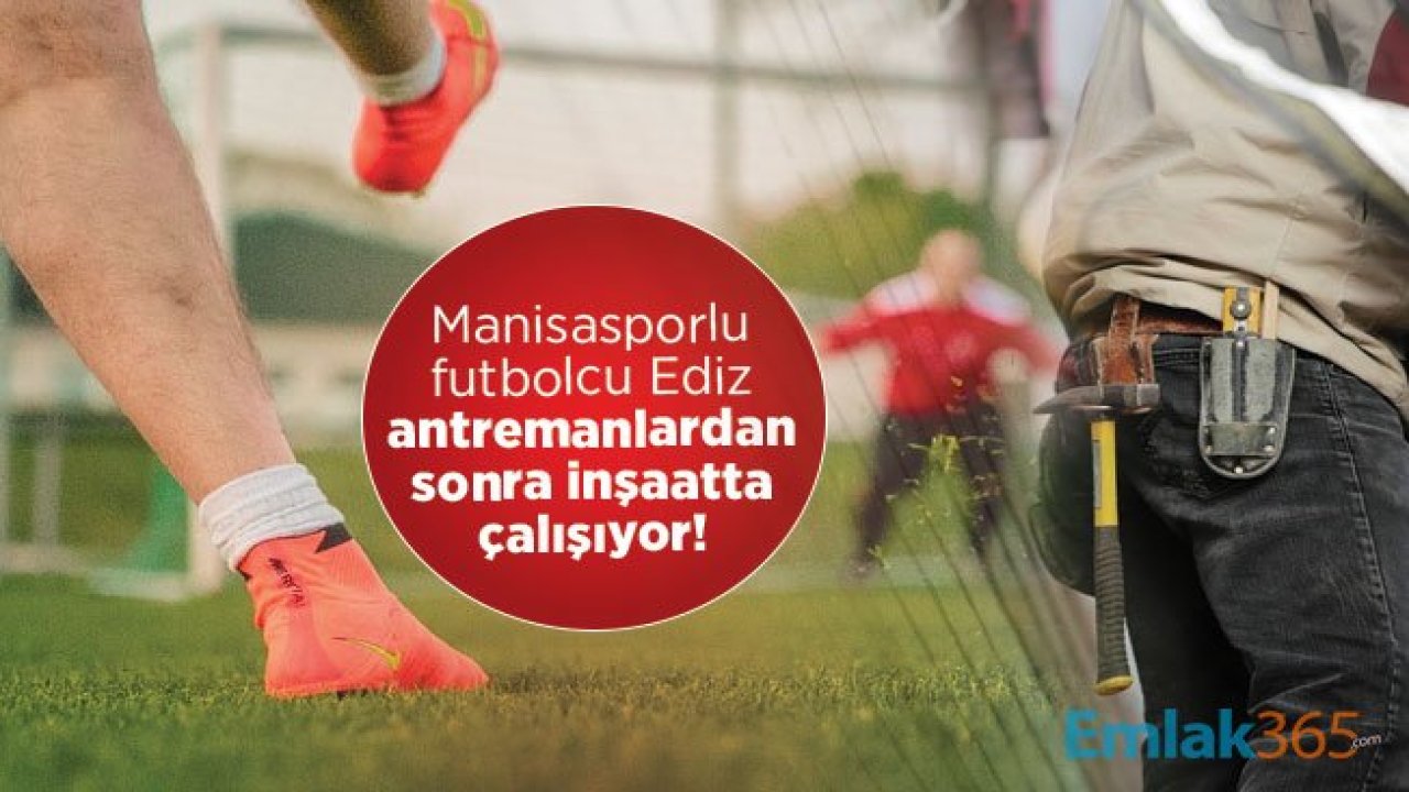 Manisasporlu futbolcu Ediz antremanlardan sonra inşaatta çalışıyor!