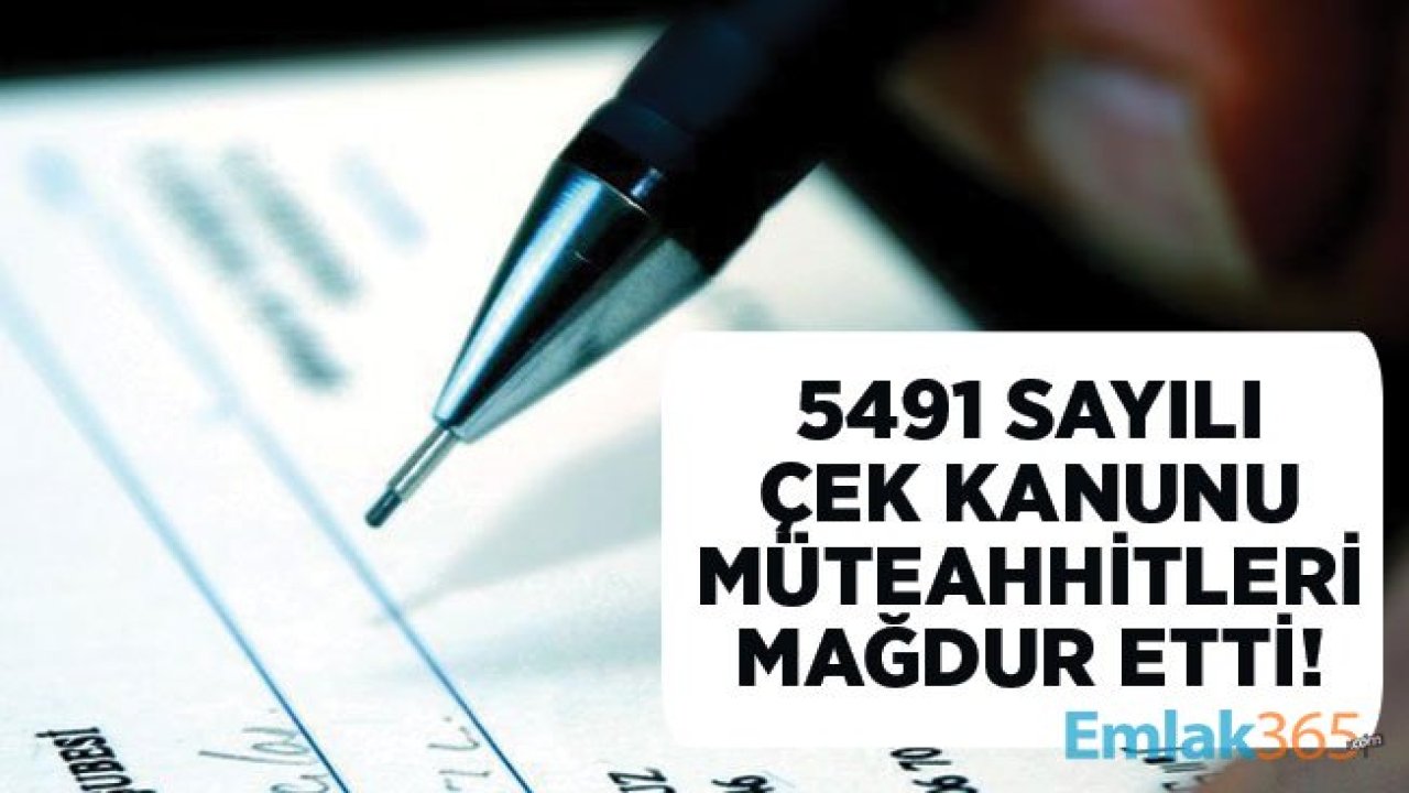 5491 Sayılı Çek Kanunu İnşaat Firmaları, Müteahhitler ve Tedarikçileri Mağdur Etti!