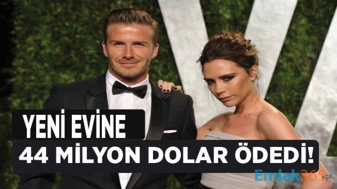 David - Victoria Beckham Çifti 44 Milyon Dolara Yeni Ev Satın Aldı!