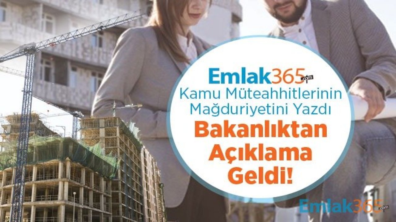 Emlak365 Kamu Müteahhitlerinin Mağduriyetini Yazdı, Bakanlıktan Açıklama Geldi!