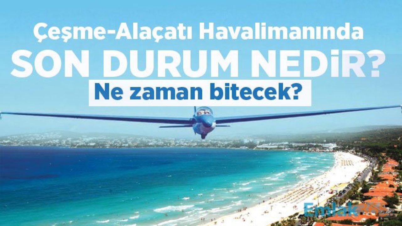 Çeşme-Alaçatı Havalimanında son durum? Ne zaman bitecek?