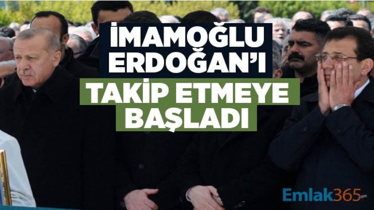 İmamoğlu Erdoğan’ı takip etmeye başladı