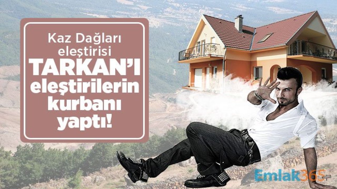 Kaz Dağlarını eleştirmek isteyen Tarkan, eleştirilerin kurbanı oldu!