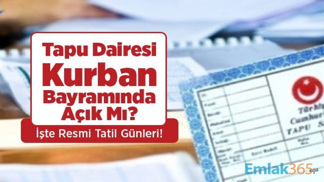 Tapu Dairesi Kurban Bayramında Açık Mı? İşte Resmi Tatil Günleri!