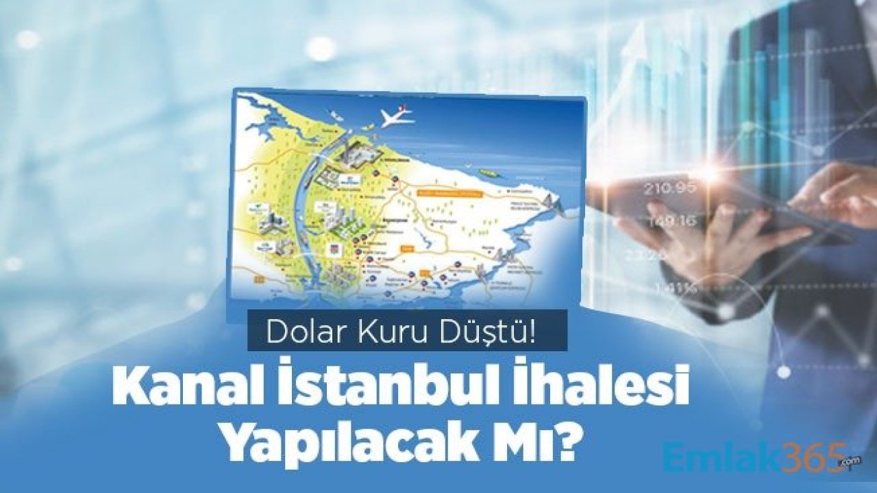 Dolar Kuru Düştü, Kanal İstanbul İhalesi Yapılacak Mı?