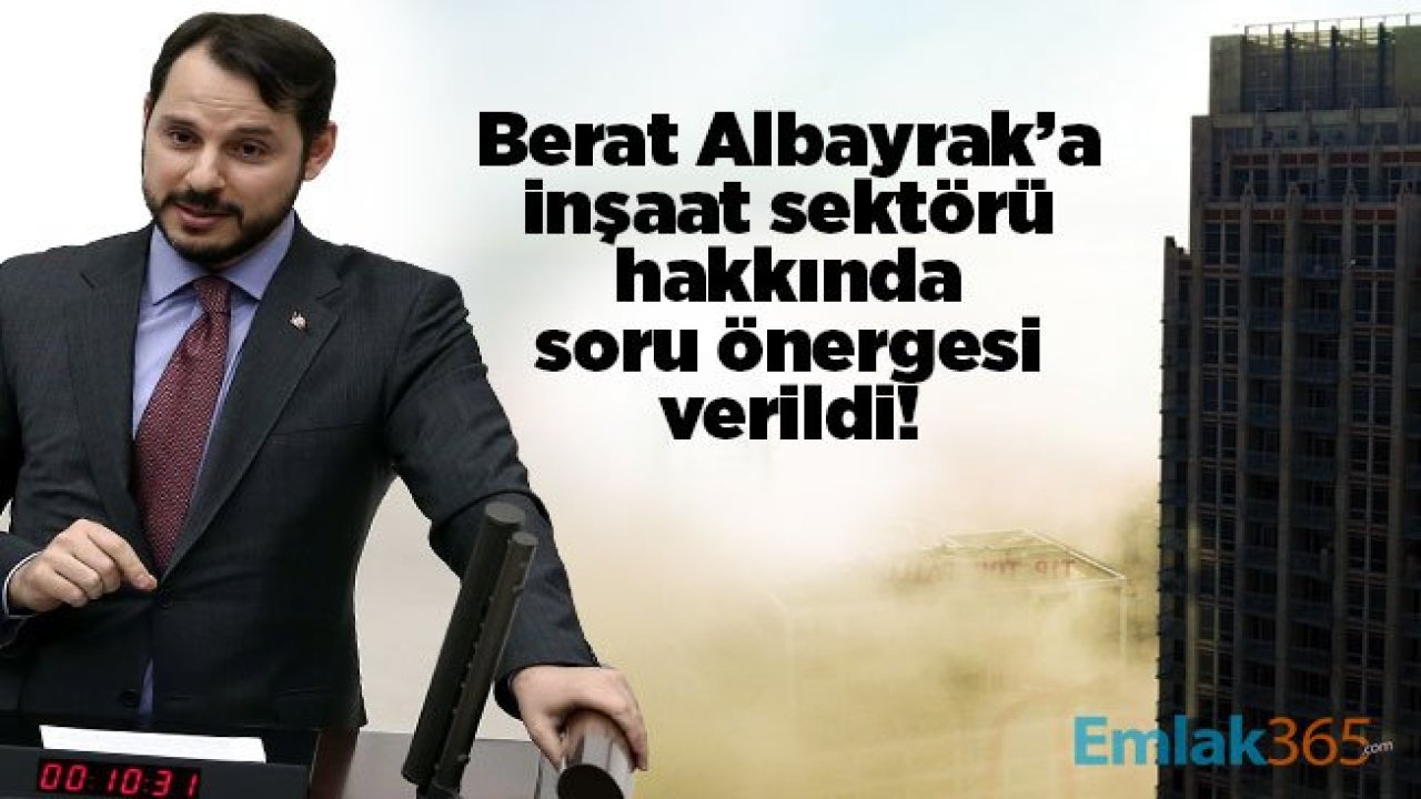 Berat Albayrak’a inşaat sektörü hakkında soru önergesi verildi!