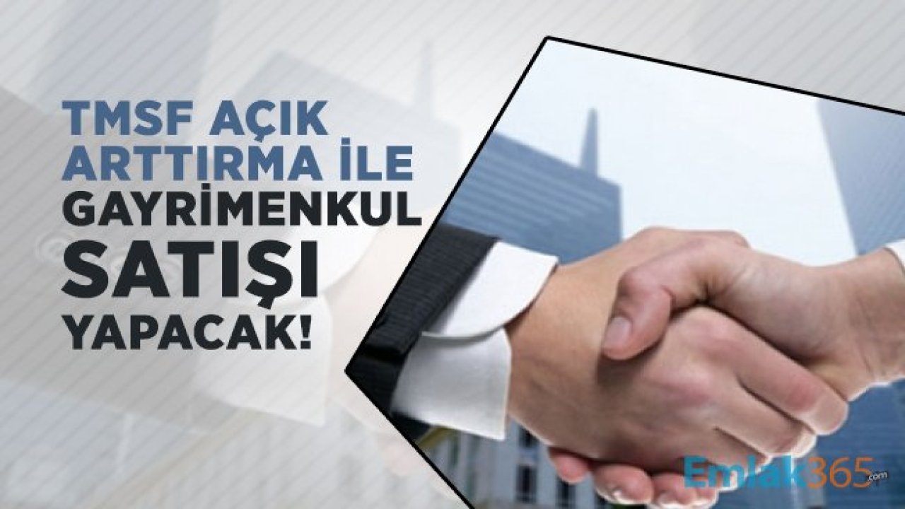 TMSF'den açık arttırma ile gayrimenkul satışı yapılacak!