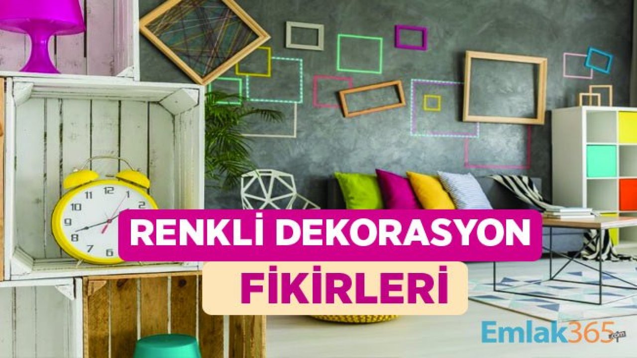 Renkli Dekorasyon Fikirleri İle Evlerde Harikalar Yaratılıyor!