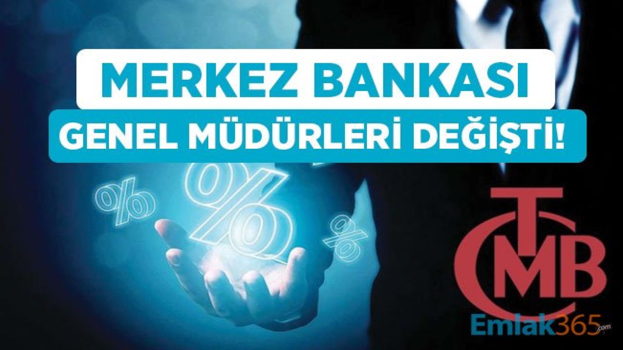 Merkez Bankası Beyin Kadrosu Genel Müdürleri Değiştirildi!