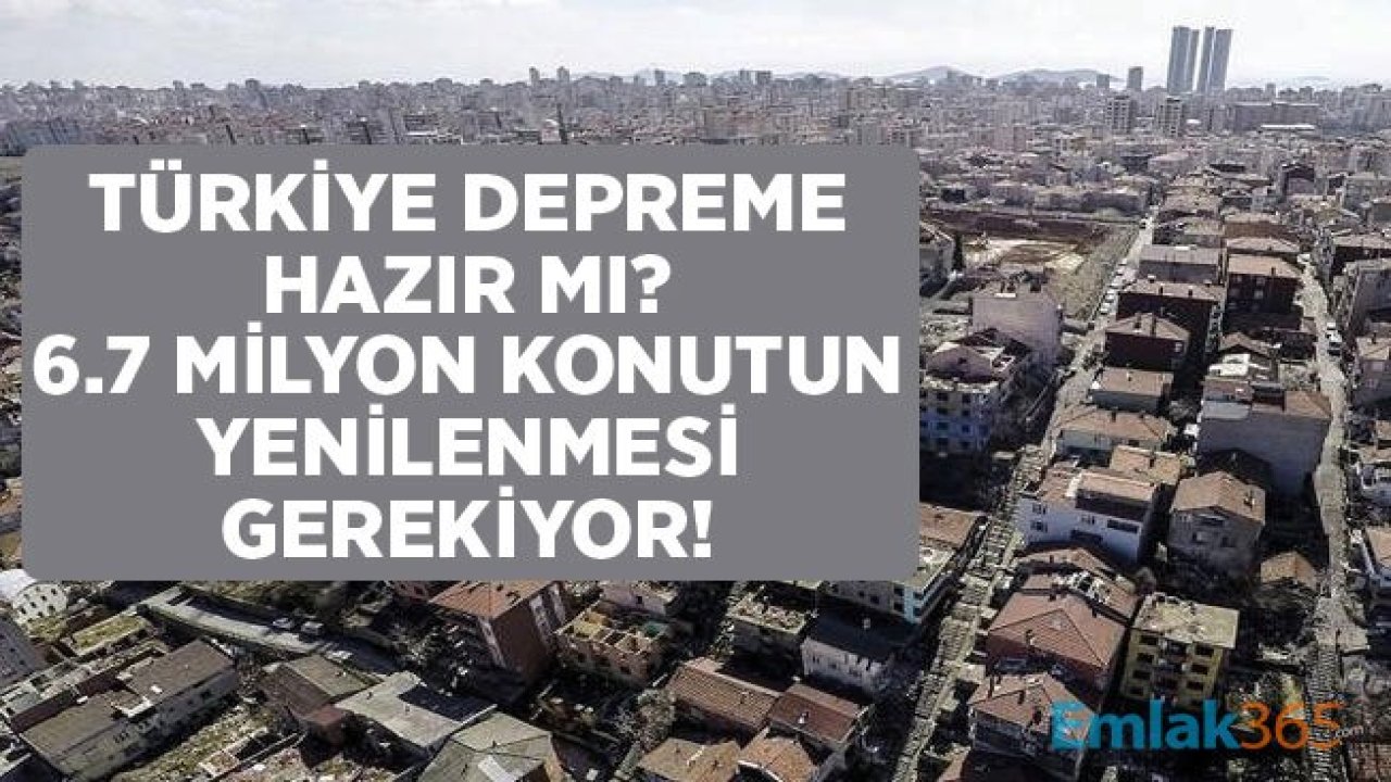 Deprem Kapımızda! 6.7 Milyon Konut Kentsel Dönüşüm İle Yenilenmeli