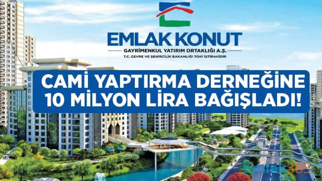 Emlak Konut İstanbul Cami Yaptırma Derneği İçin 10 Milyon Lira Bağış Yaptı!