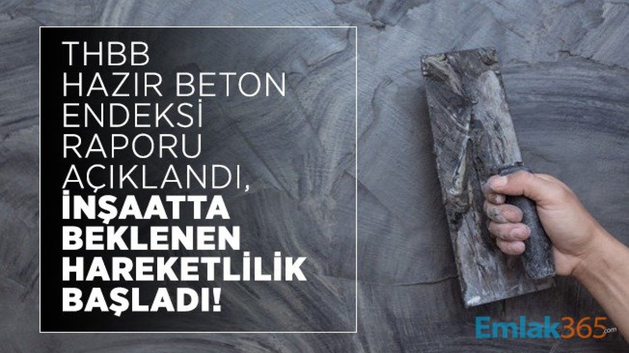 THBB Hazır Beton Endeksi Raporu Açıklandı, İnşaatta Beklenen Hareketlilik Başladı!