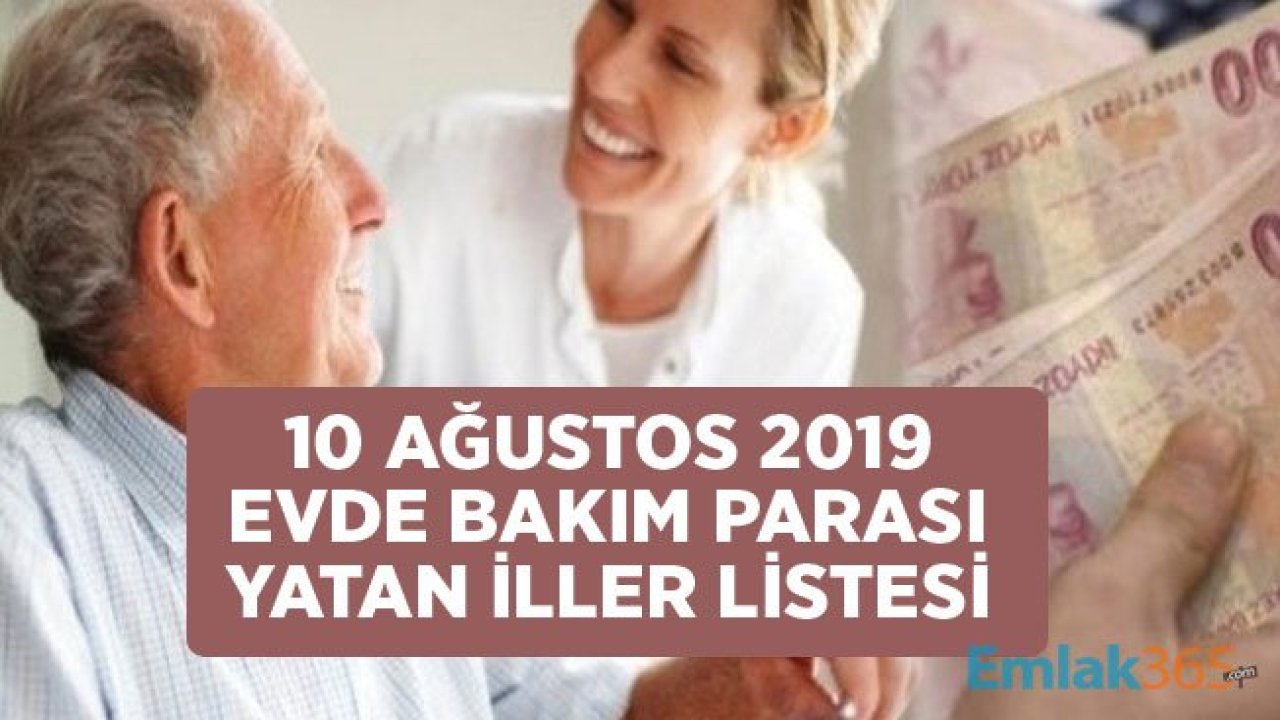 10 Ağustos Cumartesi Evde Bakım Parası Maaşı Yatan İllerin Tam Listesi